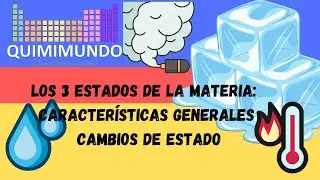 Los 3 estados de la materia: Características generales y cambios de estado