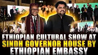 Ethiopian Cultural Show at Sindh Governor House by Ethiopian Embassy