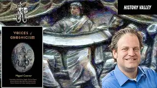 The Voices of Gnosticism: What Do Scholars Say About The Gnostics? - Miguel Conner