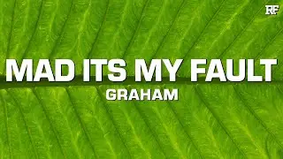 GRAHAM - Mad It's My Fault
