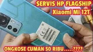 SERVIS HP FLAGSHIP XIAOMI MI 12T ONGKOS CUMA 50 RIBU