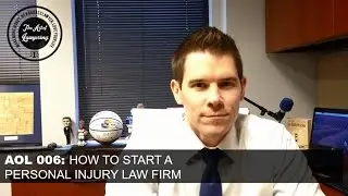 AOL 006: How to Start a Personal Injury Law Firm