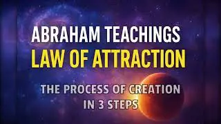 Abraham Hicks Reveals the 3 Steps of Manifestation &mdash; The Process of Creation by Esther Hicks