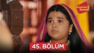 İkimizin Yerinde 2 Hint Dizisi | 45. Bölüm #bollywood