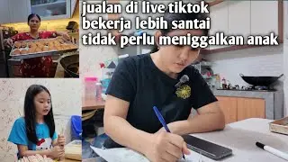 Jualan di live tiktok, bekerja lebih santai dan tidak perlu meninggalkan anak