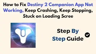 How To Fix Destiny 2 Companion App Not Working, Keep Crashing, Stuck On Loading Screen