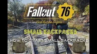 Fallout 76 | Small Backpacks Guide | How To Find The Plans & Craft Small Backpacks