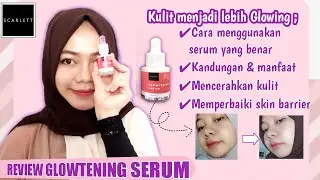 GLOWTENING SERUM SCARLETT REVIEW || CARA MENGGUNAKAN SERUM YANG BENAR AGAR HASIL GLOWING