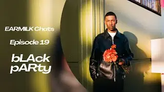 EARMILK Chats Episode 19: bLAck pARty