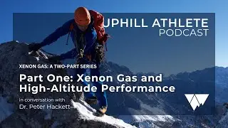 Xenon Gas and High-Altitude Performance with Dr. Peter Hackett (Part One)