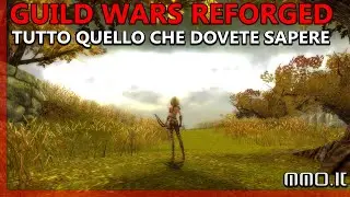 PRONTI PER GUILD WARS REFORGED? TUTTO QUELLO CHE DOVETE SAPERE