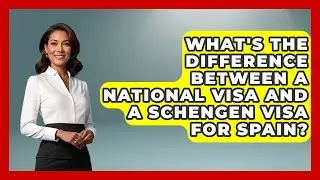What's The Difference Between A National Visa And A Schengen Visa For Spain?