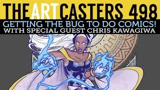 Artcasters 498 - Getting the Bug to Do Comics! With Special Guest Chris Kawagiwa