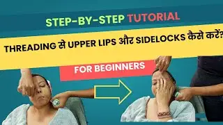 Upper Lips और Sidelocks Threading Tutorial | Beginners Guide
