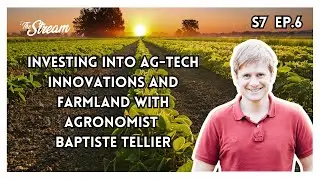 Investing into ag-tech innovations and farmland with agronomist Baptiste Tellier