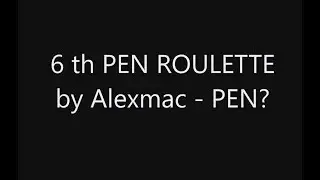 Alexmac 6 PEN Roulette (did zarka first, not recorded)
