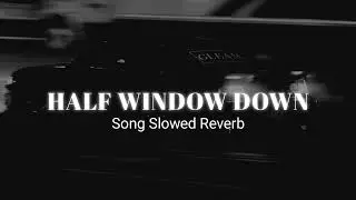 Half Window Down | Ikka | Slowed + Reverb