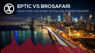 [Hybrid Trap] - [Eptic VS BroSafari] - [What Have You Done VS Follow] - [iOZtep MASHUP]