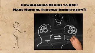 DOWNLOADING BRAINS TO USB:HAVE HUMANS TOUCHED IMMORTALITY?!