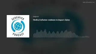 Medical inflation continues to impact claims