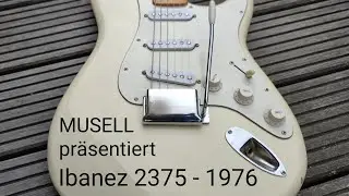 MUSELL pr&auml;sentiert die Ibanez 2375 E-Gitarre - Stratocaster Kopie von 1976