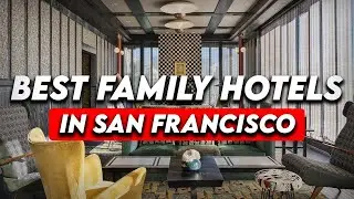 Best Family Friendly Hotels In San Francisco (Honest Hotel Reviews 2023)