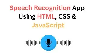 How To Create Speech Recognition App Using HTML, CSS & JavaScript