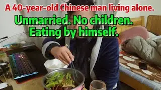 A 40-year-old Chinese man living alone. Unmarried. No children. Eating by himself.
