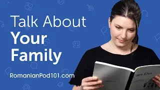 How to Talk about Your Family in Romanian?