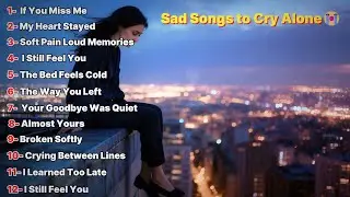Sad Songs to Cry Alone -emotional playlist 😭💔#brokenheart #music #relaxingmusic #sadsongs