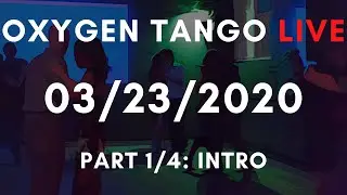 Oxygen Tango Live 3/23/20 PART 1: Intro