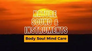 💆&zwj;♀️Nature Sound Instrumental for Body Soul Mind Care💆&zwj;♂️