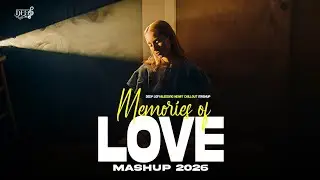 Memories Of Love Mashup 2026 ( Deep LoFi Mashup ) | Bleeding Heart Chillout 2026