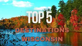 Wisconsin Wonders  Top 5 Vacation Spots