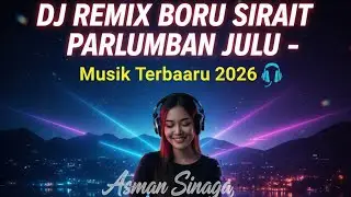 Lagu  DJ REMIX BORU SIRAIT PARLUMBAN JULU - Musik Terbaru 2026 🎧