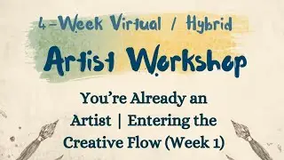 You&rsquo;re Already an Artist | Entering the Creative Flow (Week 1)