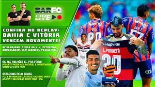 BAR FC LIVE #206 - Bahia e Vitória ocupam as primeiras posições do Baiano; agora o foco é a Série A