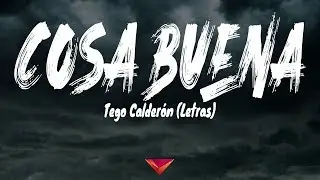 Tego Calder&oacute;n - Cosa Buena (Letras)