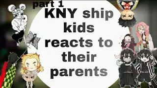 KNY ship kids reacts to their parents || hashira || part 1 || bad English || Manga spoilers