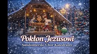 Pokłon Jezusowi &ndash; Kolęda o tajemnicy Narodzenia | Sandomierski Ch&oacute;r Katedralny - Sienn&oacute;w 2026