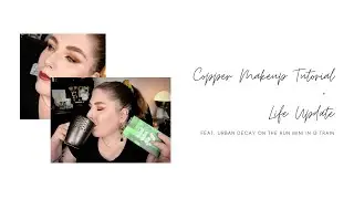 Copper Makeup Tutorial + Life Update Feat. Urban Decay On the Run Mini in G Train