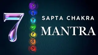 Sapta Chakra Chants | Activate 7 Chakras & Balance Navagrahas | Transform Mind, Body & Energy