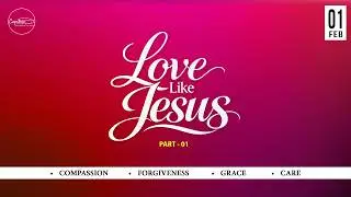 LOVE LIKE JESUS - COMPASSION II 01-02-2026 || 10 AM