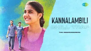 Kannalambili - Chill Trap | The Independeners | Super Sharanya | Justin Varghese