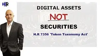 Digital ASSETS are NOT a SECURITY - HR 7356 Token Taxonomy Act