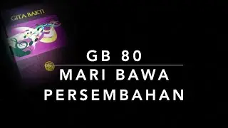 GB 80 Mari Bawa Persembahan - Gita Bakti