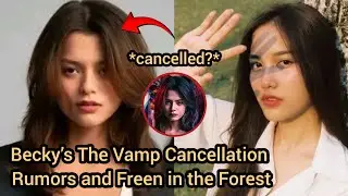 (FreenBeck) Becky’s The Vamp Series Cancellation Rumors Then Freen Still Filming in the Forest!