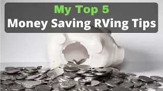My Top 5 Money Saving Tips For RV Life And Travel