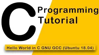 4.C Programming - Hello World in C GNU GCC (Ubuntu 18.04)