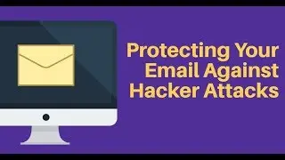 The Most Important Tips For Protecting Your Email From Hackers